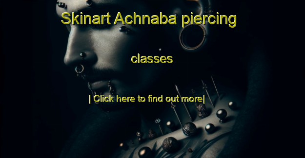 Skinart Achnaba piercing classes-United Kingdom