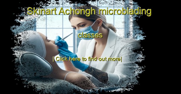 Skinart Achongh microblading classes-United Kingdom