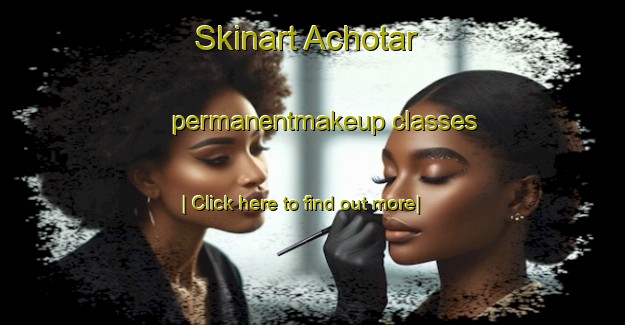 Skinart Achotar permanentmakeup classes-United Kingdom