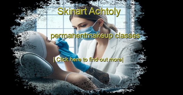 Skinart Achtoly permanentmakeup classes-United Kingdom