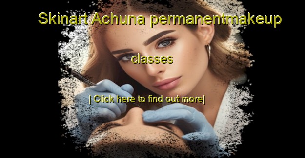 Skinart Achuna permanentmakeup classes-United Kingdom