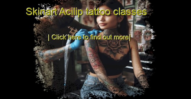 Skinart Acilip tattoo classes-United Kingdom