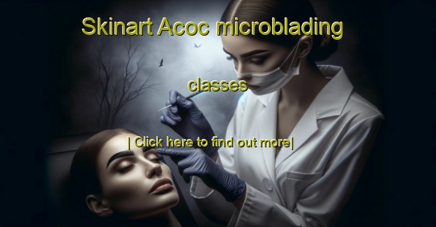 Skinart Acoc microblading classes-United Kingdom