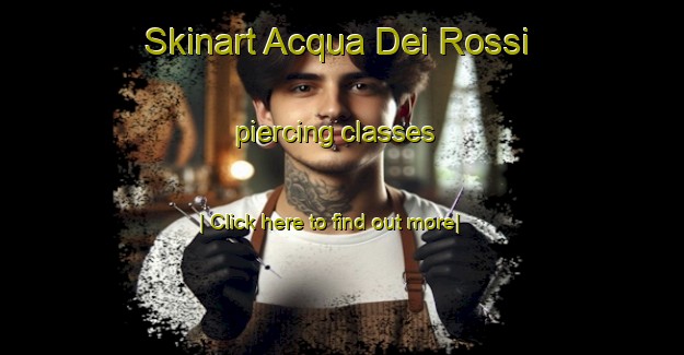 Skinart Acqua Dei Rossi piercing classes-United Kingdom