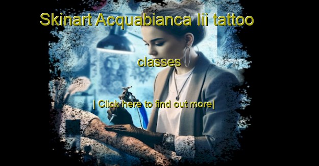 Skinart Acquabianca Iii tattoo classes-United Kingdom