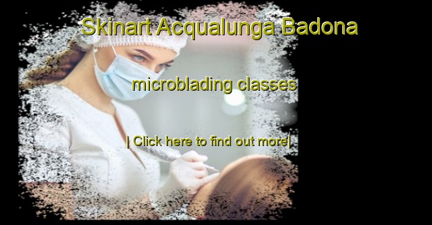 Skinart Acqualunga Badona microblading classes-United Kingdom