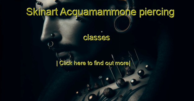 Skinart Acquamammone piercing classes-United Kingdom