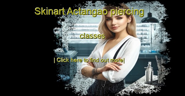 Skinart Actangao piercing classes-United Kingdom