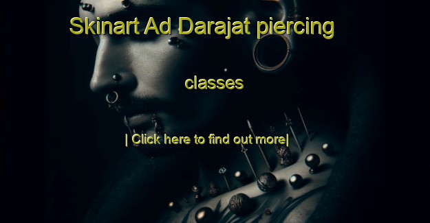 Skinart Ad Darajat piercing classes-United Kingdom