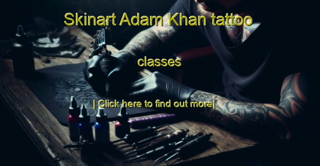 Skinart Adam Khan tattoo classes-United Kingdom