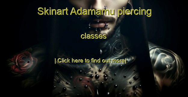 Skinart Adamamu piercing classes-United Kingdom