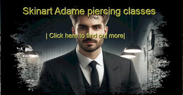 Skinart Adame piercing classes-United Kingdom