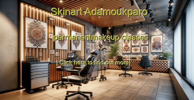 Skinart Adamoukparo permanentmakeup classes-United Kingdom