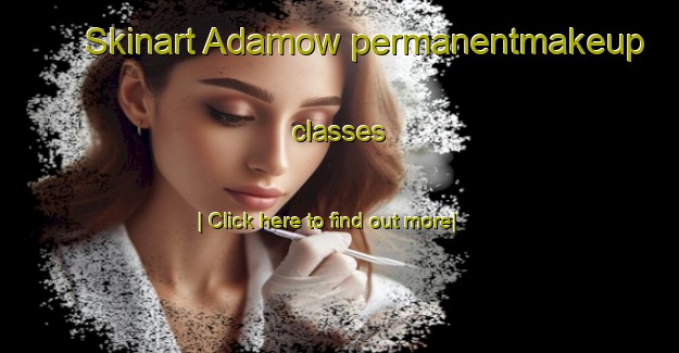 Skinart Adamow permanentmakeup classes-United Kingdom