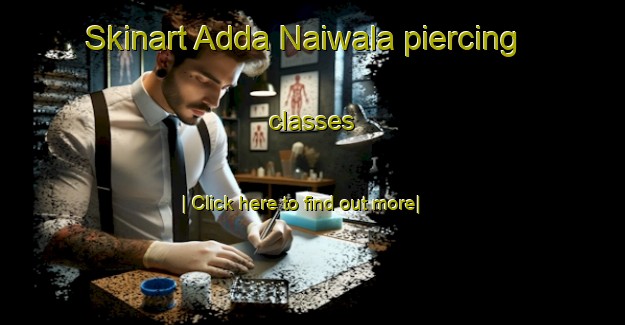 Skinart Adda Naiwala piercing classes-United Kingdom