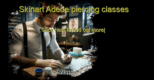 Skinart Adede piercing classes-United Kingdom