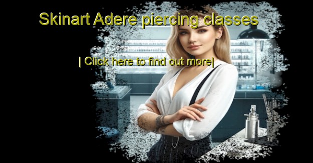 Skinart Adere piercing classes-United Kingdom