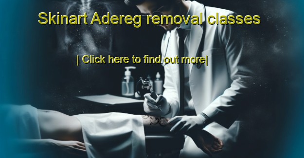 Skinart Adereg removal classes-United Kingdom