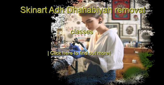 Skinart Adh Dhahabiyah removal classes-United Kingdom