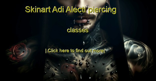 Skinart Adi Alecti piercing classes-United Kingdom