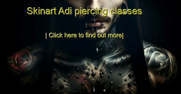 Skinart Adi piercing classes-United Kingdom