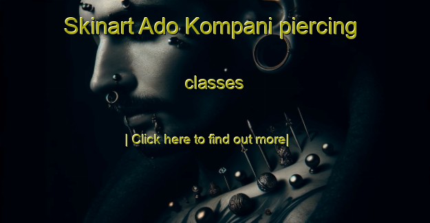 Skinart Ado Kompani piercing classes-United Kingdom