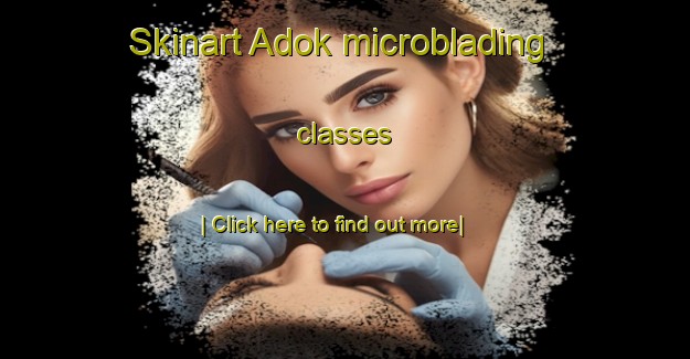 Skinart Adok microblading classes-United Kingdom