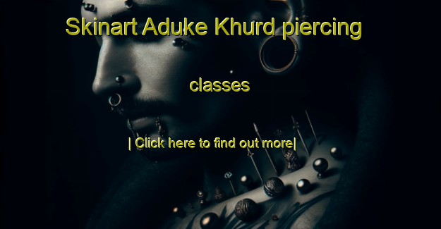 Skinart Aduke Khurd piercing classes-United Kingdom