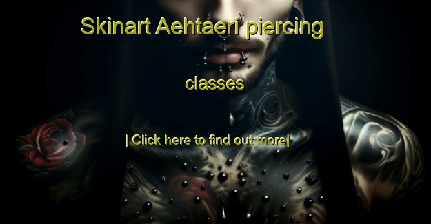 Skinart Aehtaeri piercing classes-United Kingdom