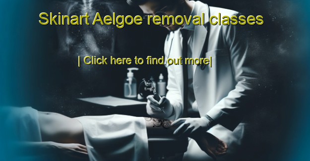 Skinart Aelgoe removal classes-United Kingdom