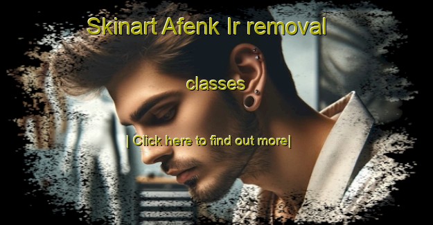 Skinart Afenk Ir removal classes-United Kingdom