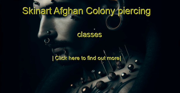 Skinart Afghan Colony piercing classes-United Kingdom