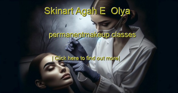 Skinart Agah E  Olya permanentmakeup classes-United Kingdom