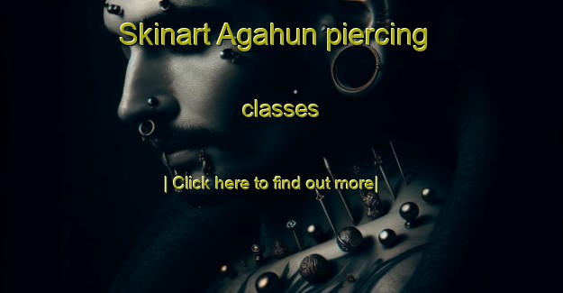 Skinart Agahun piercing classes-United Kingdom