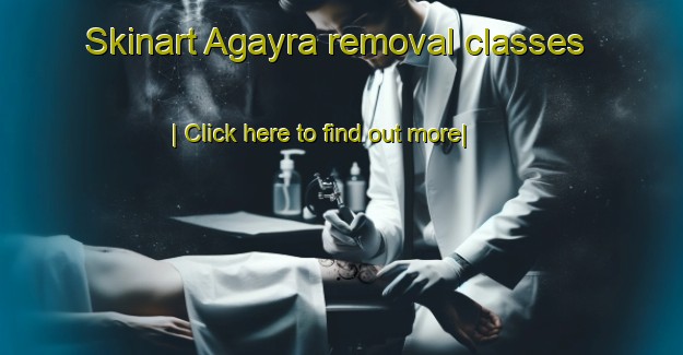 Skinart Agayra removal classes-United Kingdom