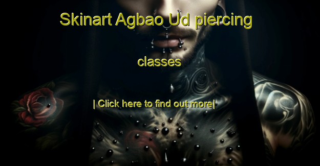 Skinart Agbao Ud piercing classes-United Kingdom