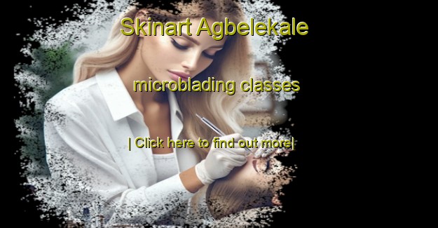 Skinart Agbelekale microblading classes-United Kingdom