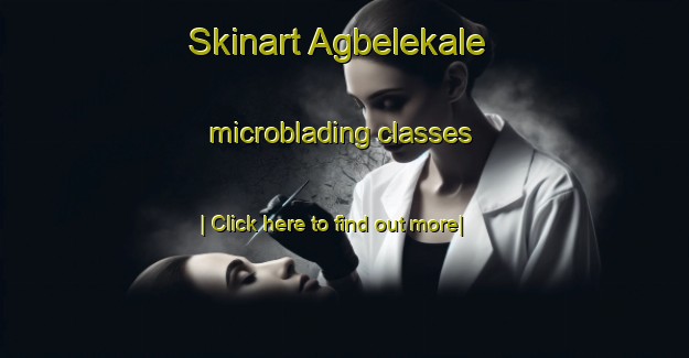 Skinart Agbelekale microblading classes-United Kingdom