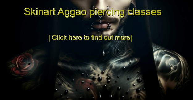 Skinart Aggao piercing classes-United Kingdom