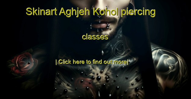 Skinart Aghjeh Kohol piercing classes-United Kingdom