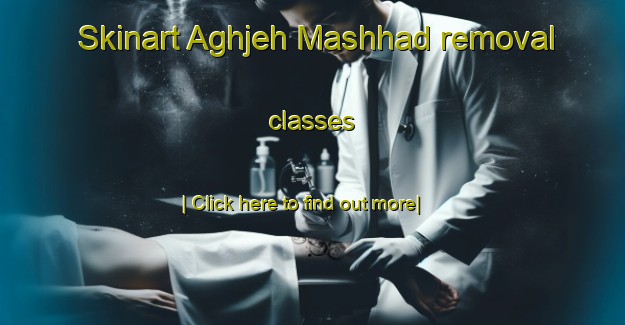 Skinart Aghjeh Mashhad removal classes-United Kingdom