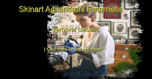 Skinart Agliandroni Paternella removal classes-United Kingdom