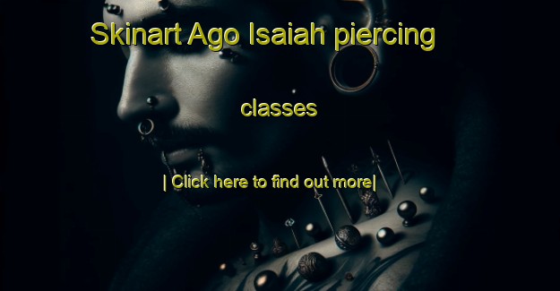 Skinart Ago Isaiah piercing classes-United Kingdom