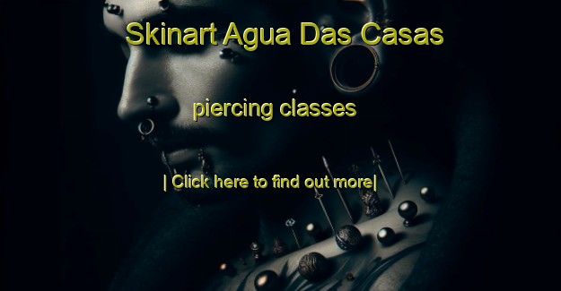 Skinart Agua Das Casas piercing classes-United Kingdom