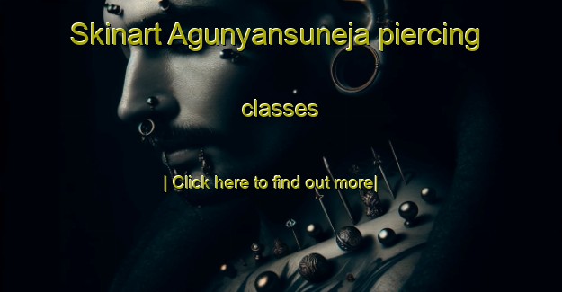 Skinart Agunyansuneja piercing classes-United Kingdom