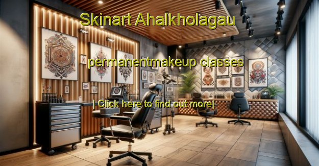 Skinart Ahalkholagau permanentmakeup classes-United Kingdom