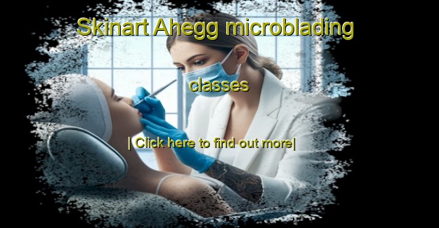 Skinart Ahegg microblading classes-United Kingdom