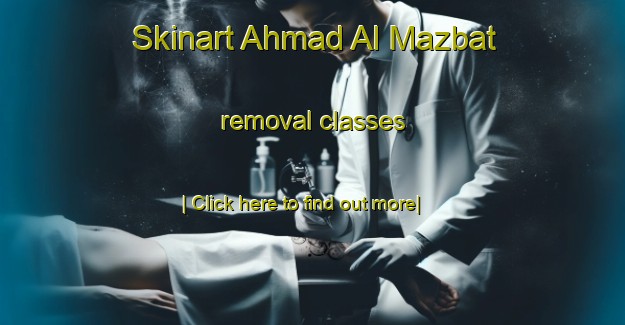 Skinart Ahmad Al Mazbat removal classes-United Kingdom