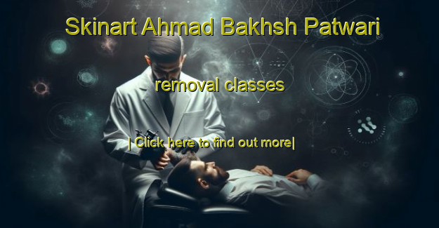 Skinart Ahmad Bakhsh Patwari removal classes-United Kingdom