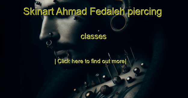 Skinart Ahmad Fedaleh piercing classes-United Kingdom